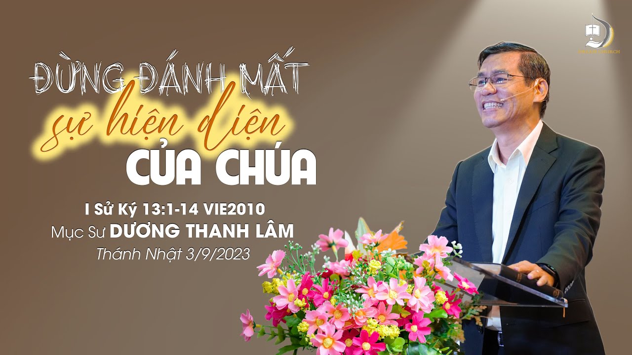 ĐỪNG ĐÁNH MẤT SỰ HIỆN DIỆN CỦA CHÚA | Mục Sư Dương Thành Lâm | THÁNH NHẬT 3/9/2023