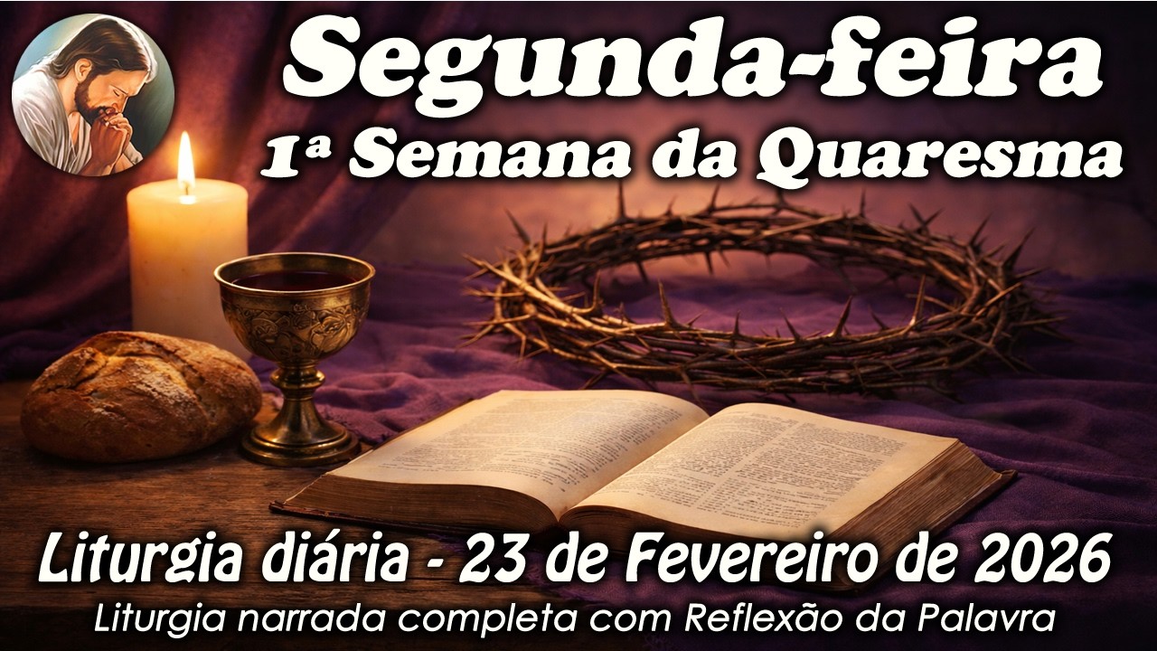 Liturgia do Dia – 23 de Fevereiro | Segunda-feira 1ª Semana da Quaresma | Liturgia Completa em Áudio