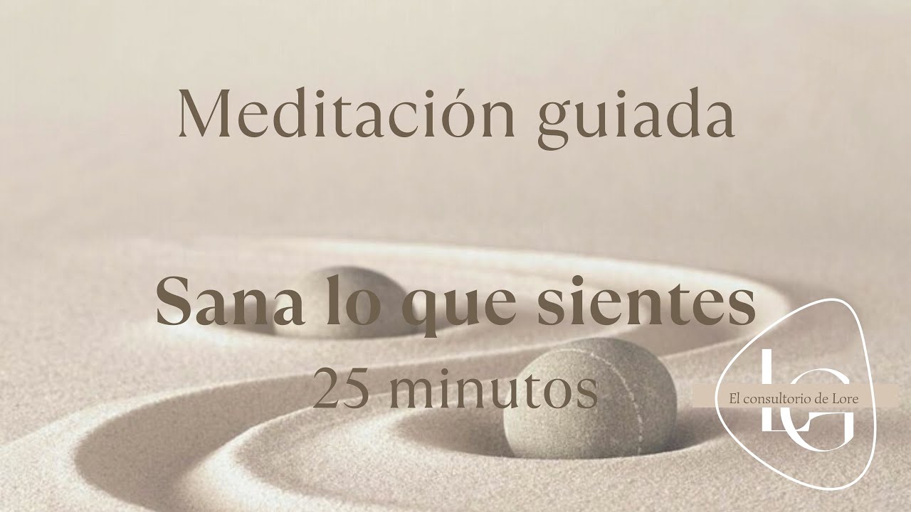 Meditación Guiada - ENCUENTRO CON TUS EMOCIONES - SANA LO QUE SIENTES