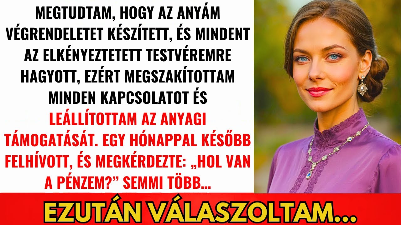 Megtudtam Hogy Anyám Végrendelete Mindent Az Elkényeztetett Testvéremre Hagy. Megszakítottam