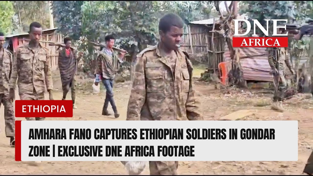 Amhara Fano Captures Ethiopian Soldiers in Gondar Zone | Exclusive DNE Africa Footage