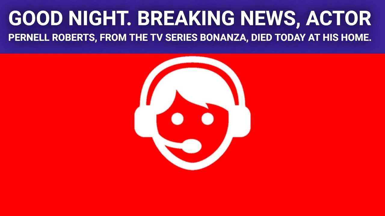 Good night. Breaking news, actor Pernell Roberts, from the TV series Bonanza, died today at his hom&hellip;