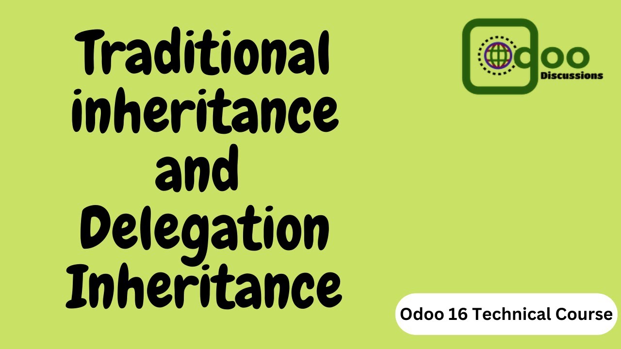 Traditional Inheritance and Delegation Inheritance in Odoo 16 | Odoo 16 Technical Course