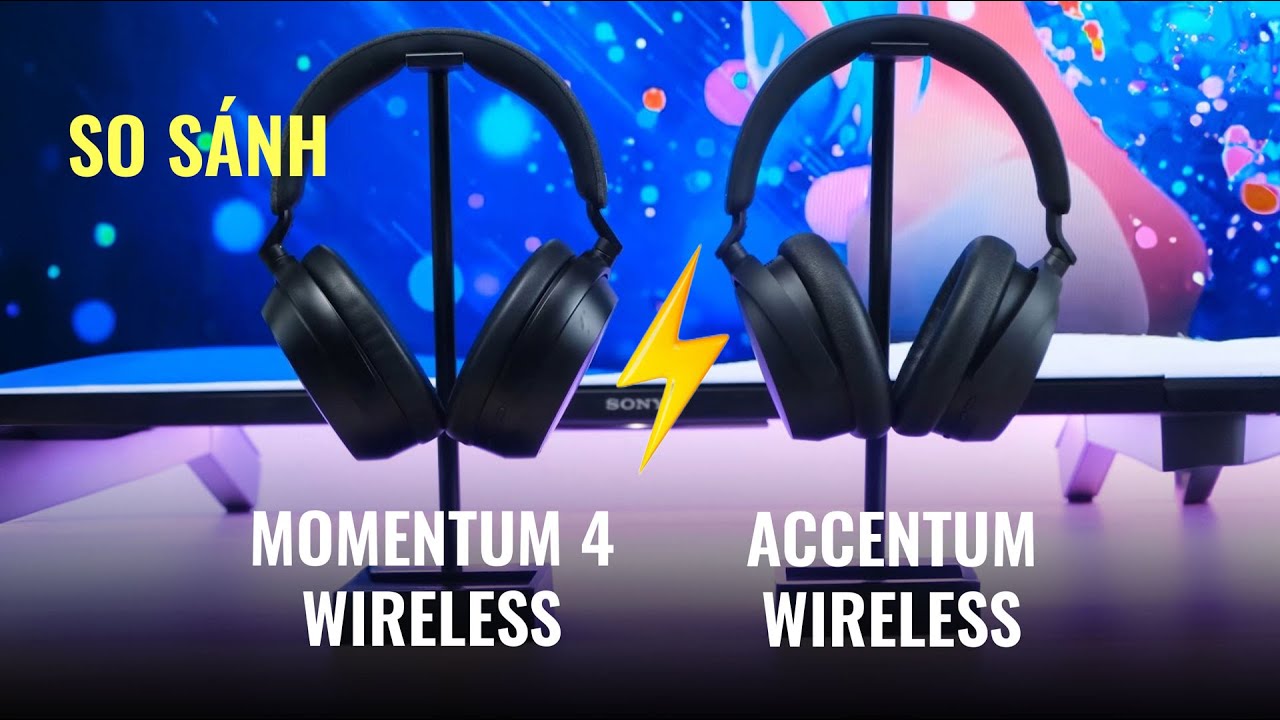 So sánh tai nghe Sennheiser ACCENTUM Wireless & MOMENTUM 4 Wireless | SONG TẤN