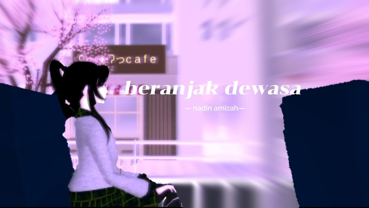 BERANJAK DEWASA [SAKURA SCHOOL SIMULATOR][SOUND:BERANJAK DEWASA][NADIN AMIZAH]
