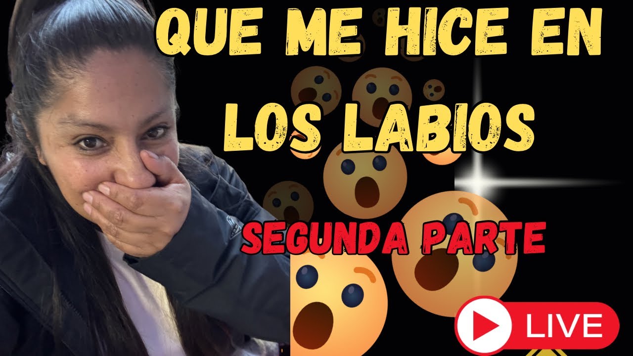 Qué me hice en los labios se cortó mi video parte dos..🫢🫢