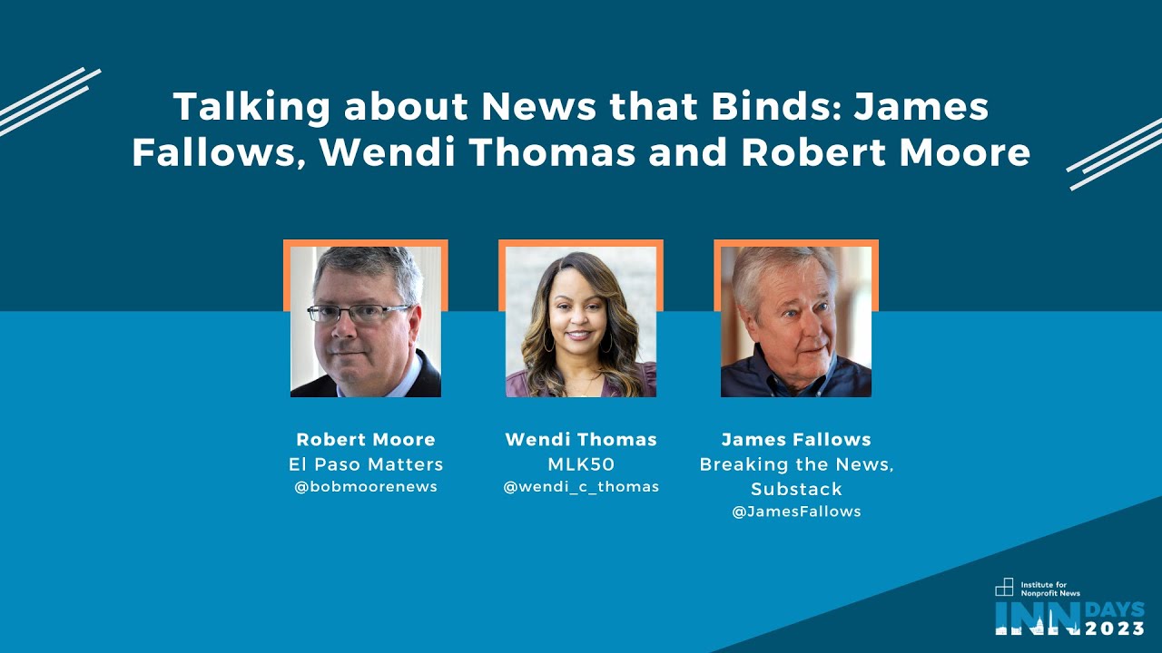 Talking about News that Binds: James Fallows, Wendi Thomas and Robert Moore  I  INN Days 2023