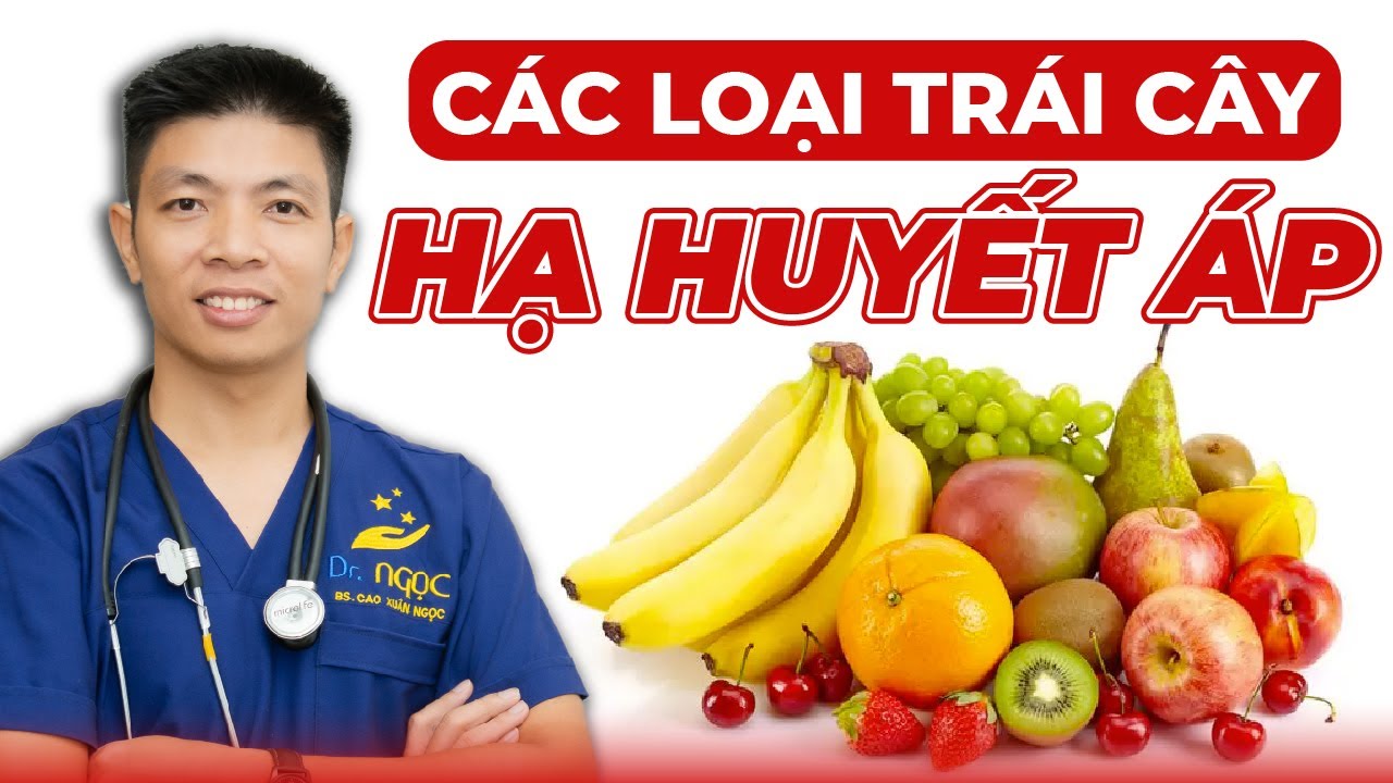 Các Loại Trái Cây Ăn Mỗi Ngày Giúp Hạ Huyết Áp Hiệu Quả | Dr Ngọc
