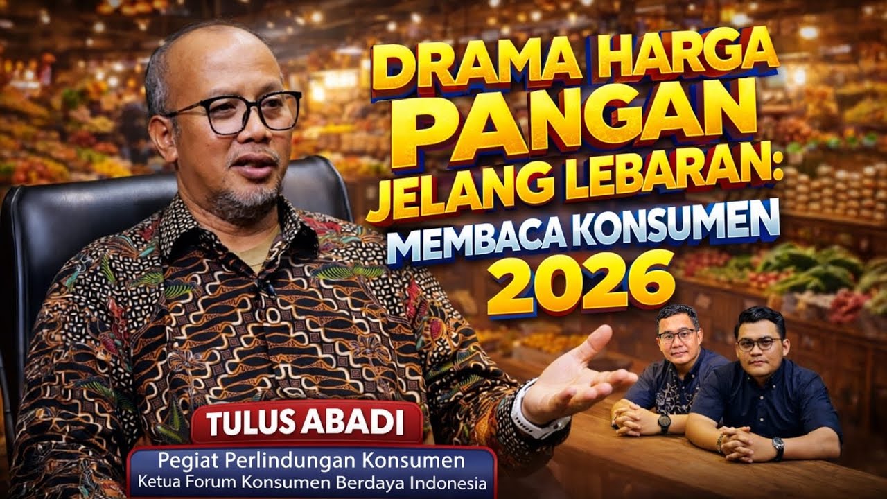 DRAMA HARGA PANGAN JELANG LEBARAN: MEMBACA KONSUMEN 2026 (Feat.Tulus Abadi)