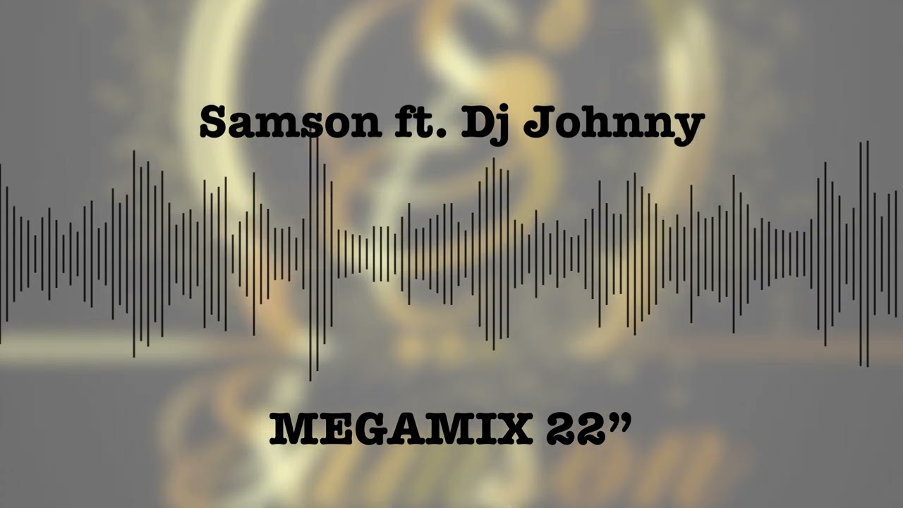 Samson ft. Dj Johnny - MEGAMIX ''22