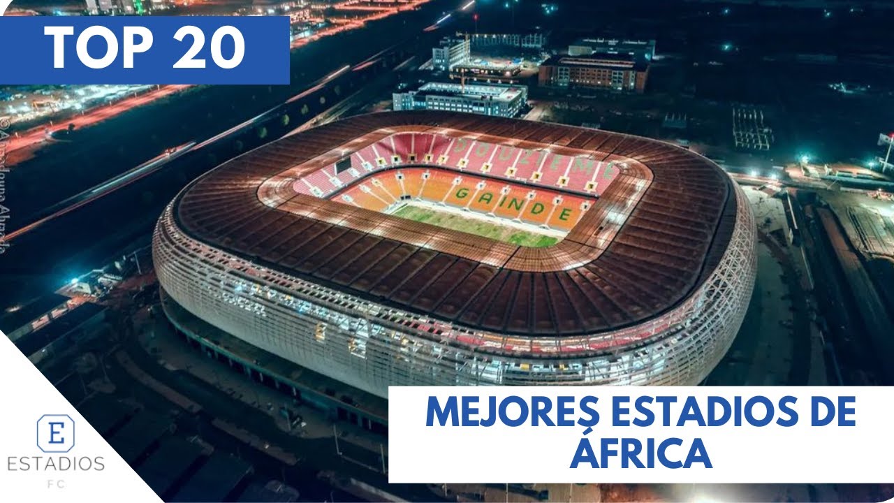 TOP 20 MEJORES ESTADIOS DE ÁFRICA || TOP 20 BEST STADIUMS IN AFRICA