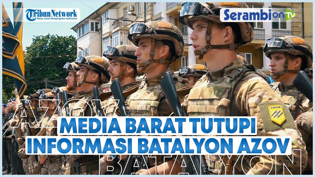 Media Barat Kompak Tutupi Sepak Terjang Batalyon Azov Ukraina