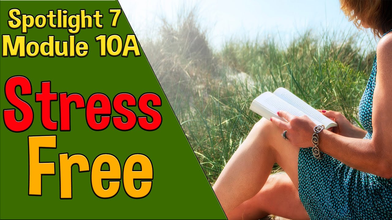 Spotlight 7 Модуль 10A. Stress Free