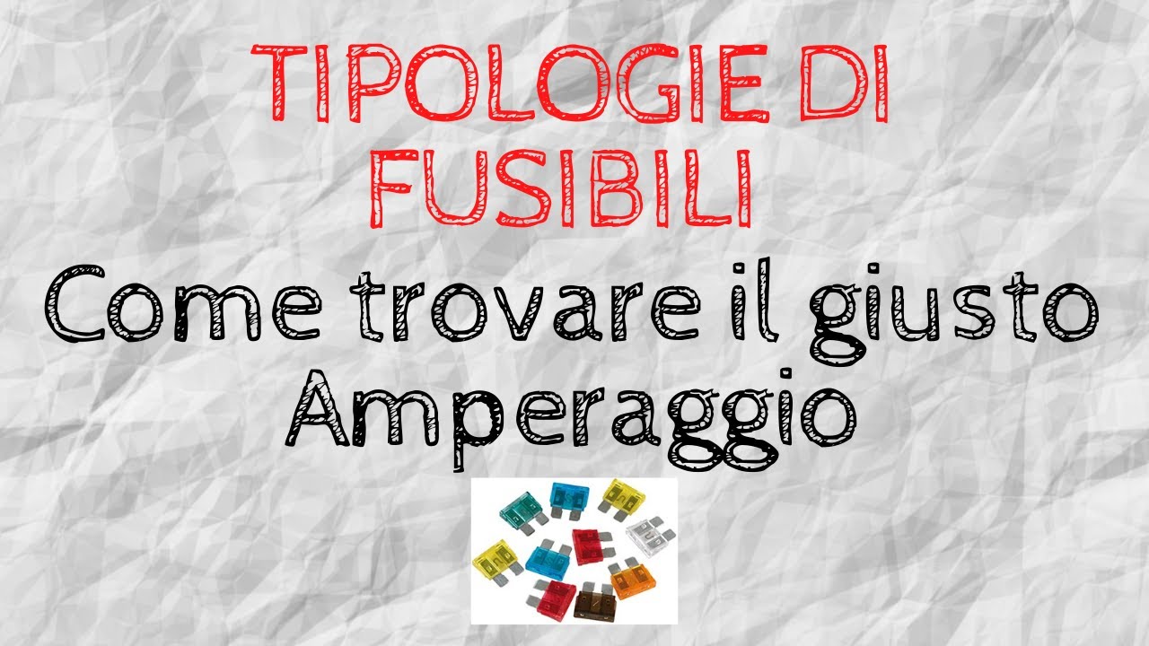 TIPOLOGIE DI FUSIBILI -Come scegliere il giusto amperaggio per i fusibili-