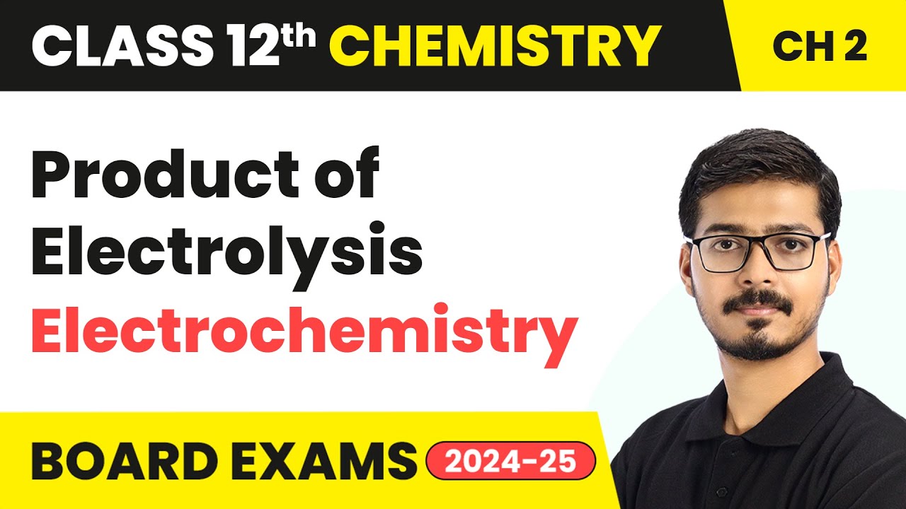 Product of Electrolysis - Electrochemistry | Class 12 Chemistry Chapter 2 | CBSE 2025-26