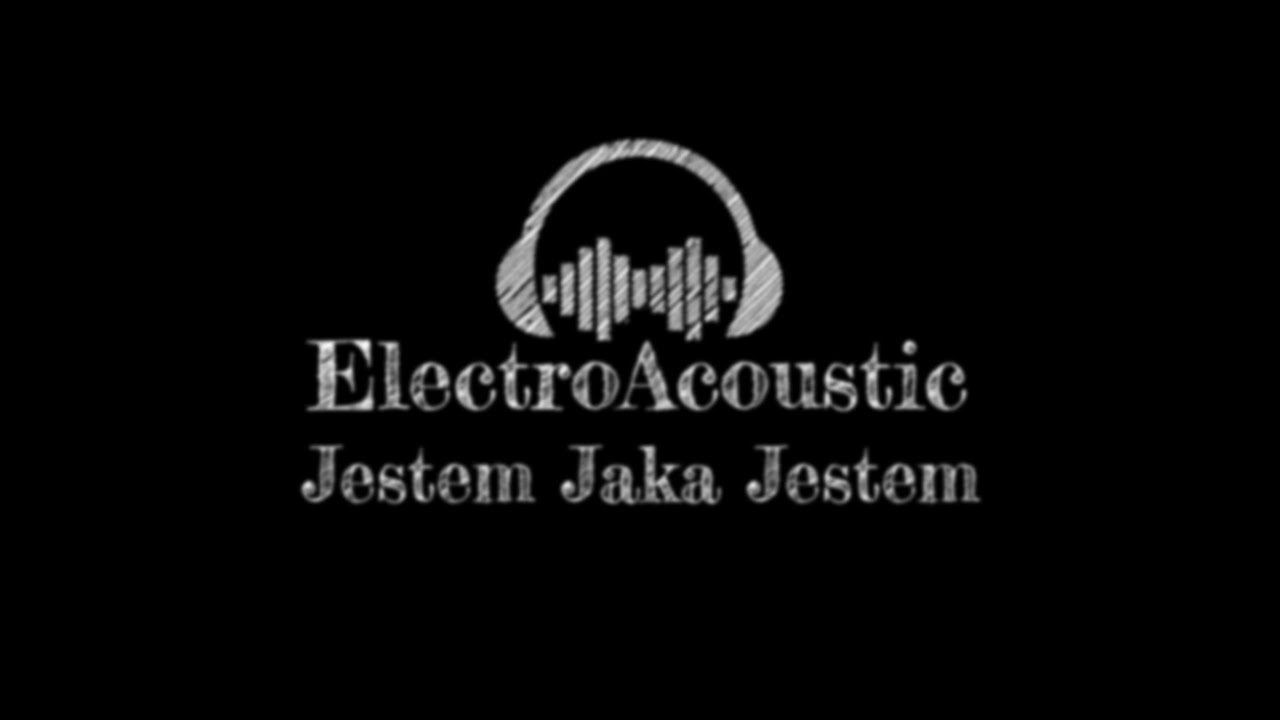 ElectroAcoustic - Jestem Jaka Jestem