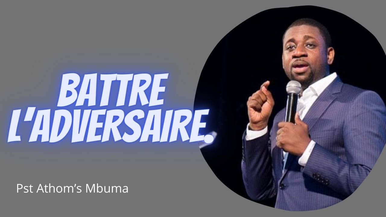 BATTRE L'ADVERSAIRE.  Pasteur Athoms MBUMA