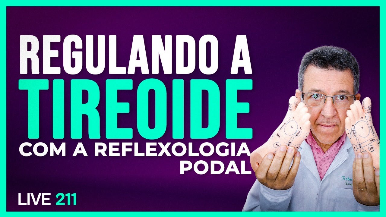 TIREOIDE - Regulando com a Reflexologia Podal | LIVE #211
