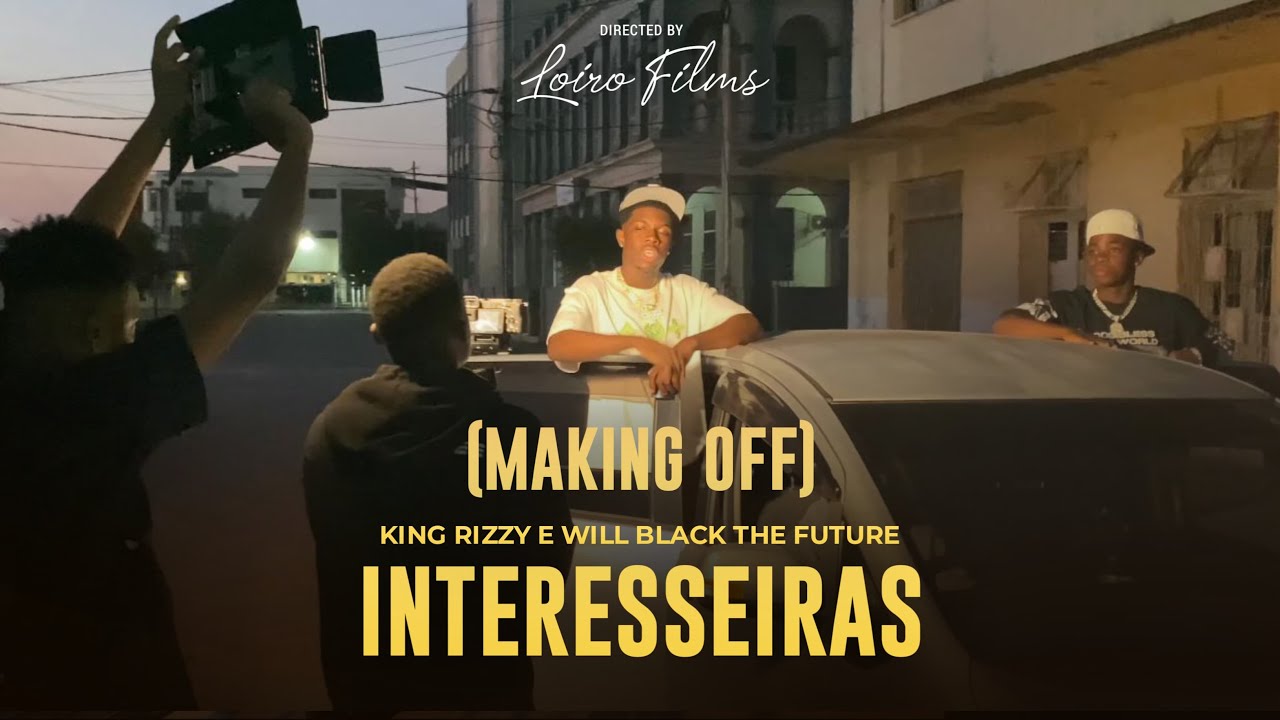 MAKING OFF | KING RIZZY X WILL BLACK - INTERESSEIRAS | LOIRO FILMS