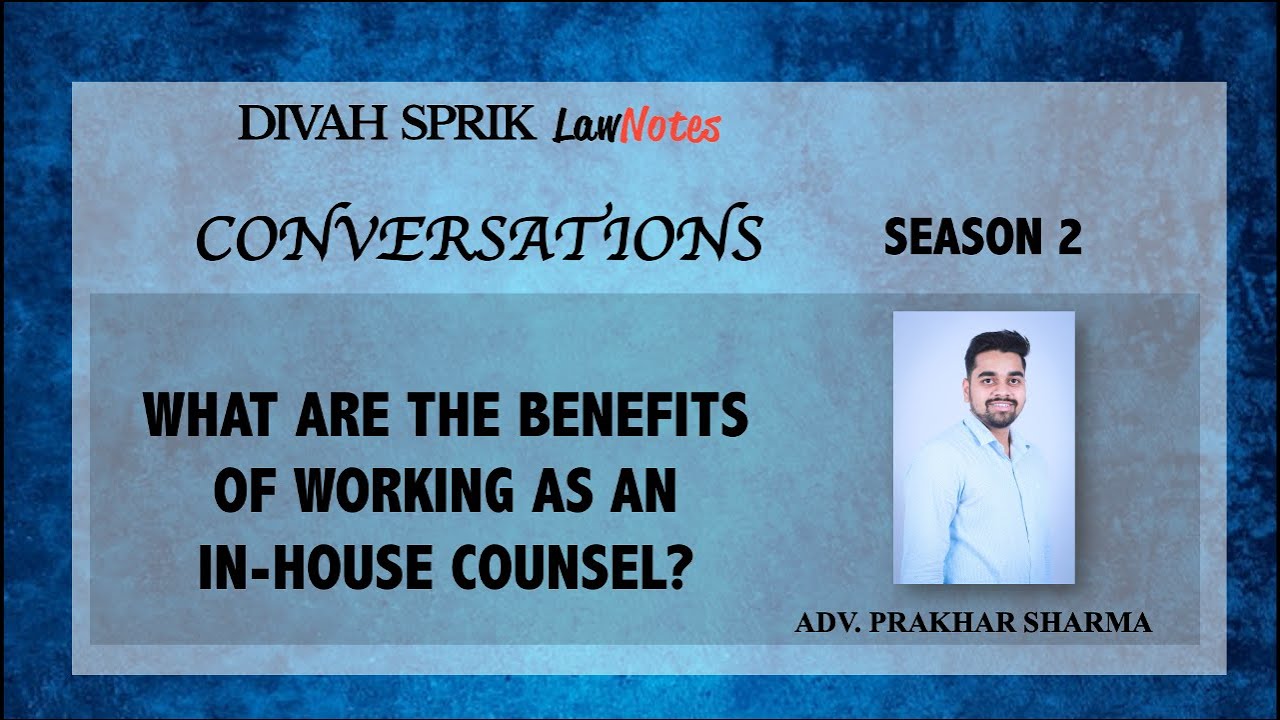 CONVERSATIONS WITH ADV. PRAKHAR SHARMA ON WHAT ARE THE BENEFITS OF WORKING AS AN IN-HOUSE COUNSEL?
