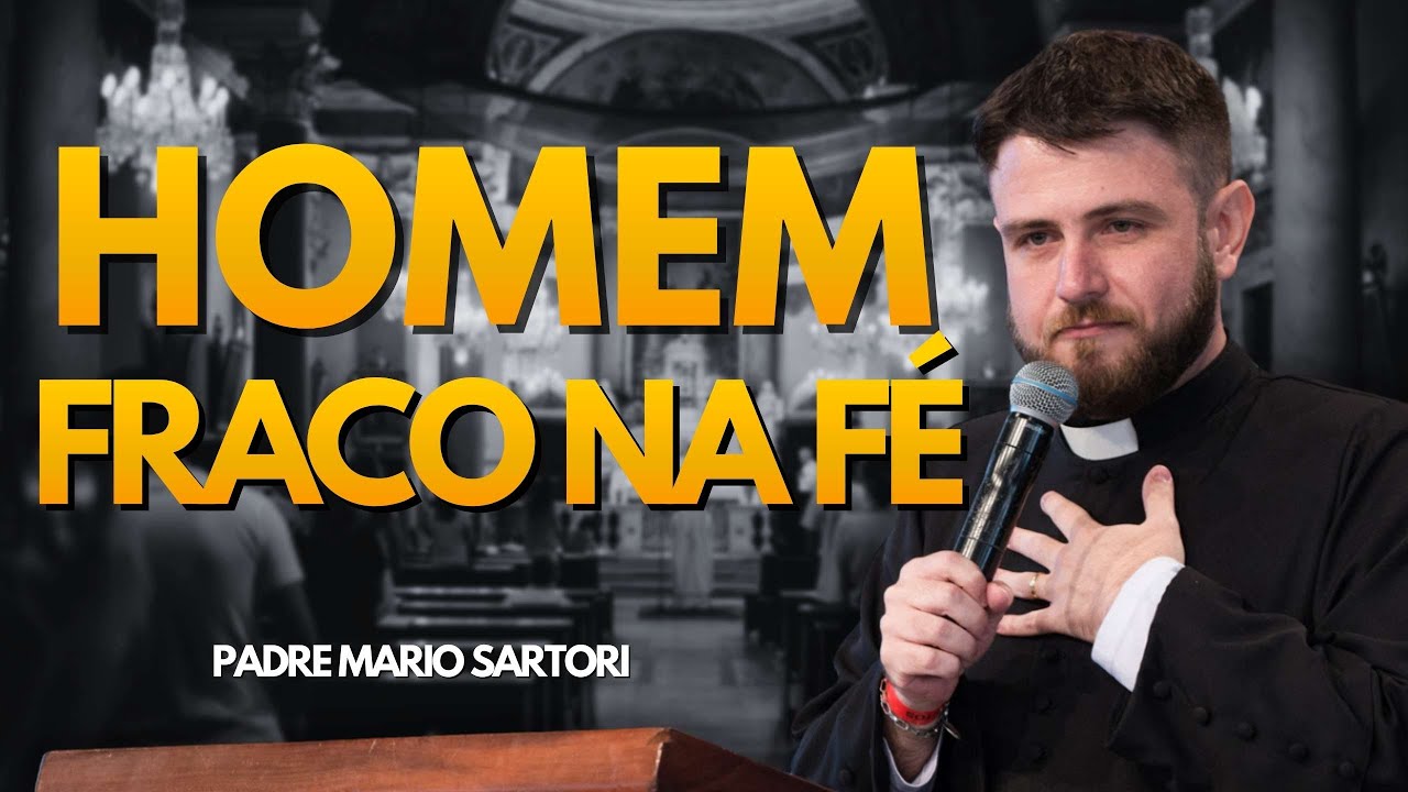 Homem fraco na fé, por que duvidas-te?  Padre Mario Sartori