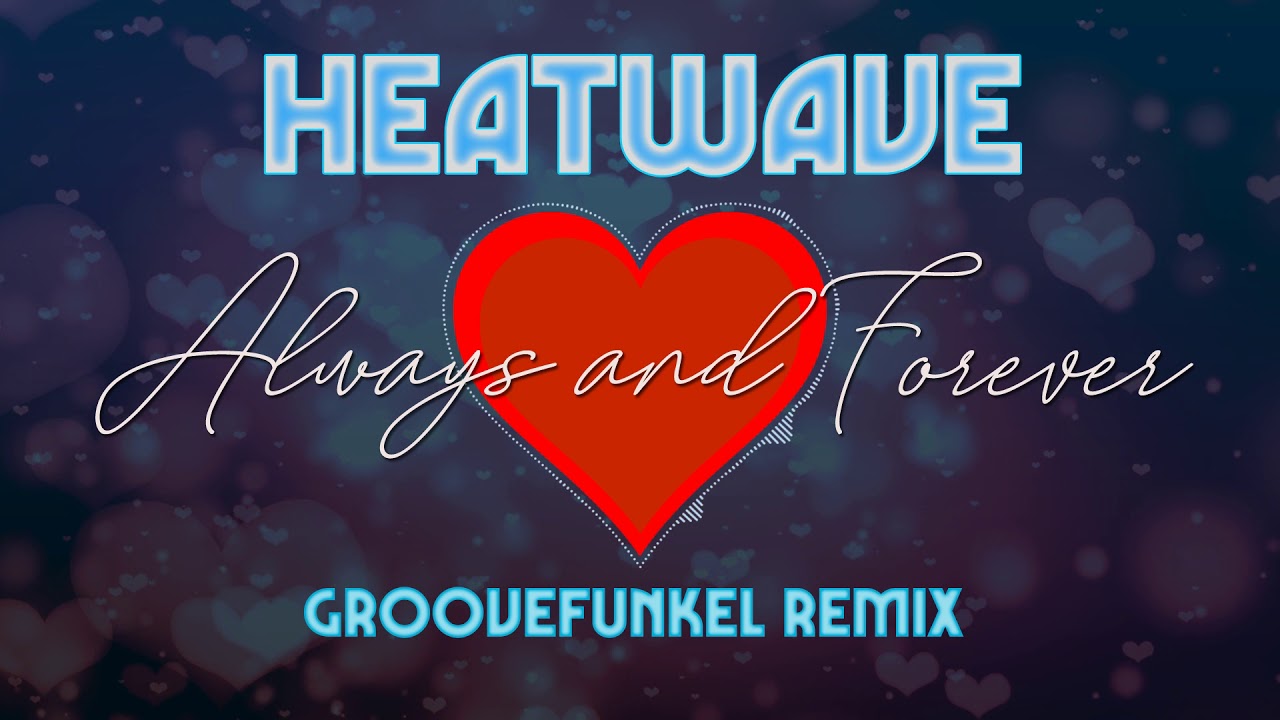 ❤️ Heatwave - Always and Forever (Groovefunkel Remix)