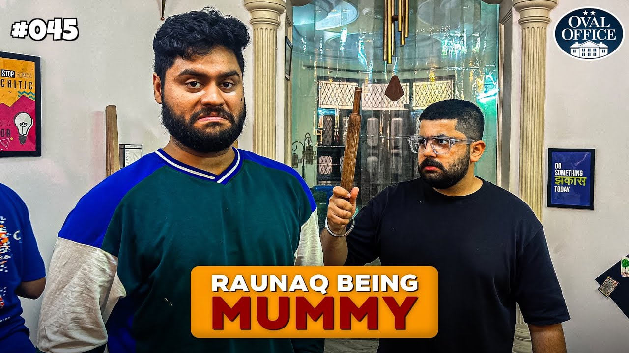 #045 Raunaq Mummy | Sonu is Back | Secret Revealed | The Oval Office