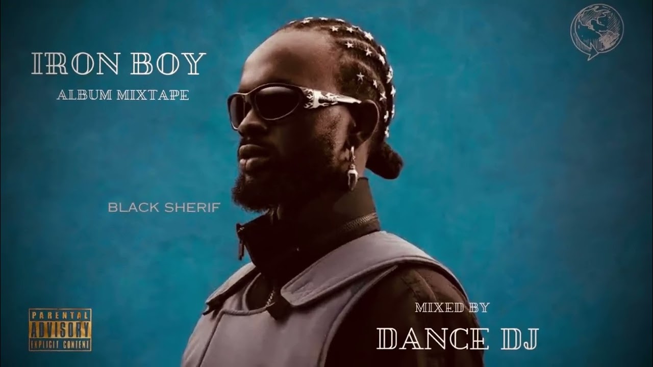 BLACK SHERIF IRON BOY ALBUM MIXTAPE | DANCE DJ