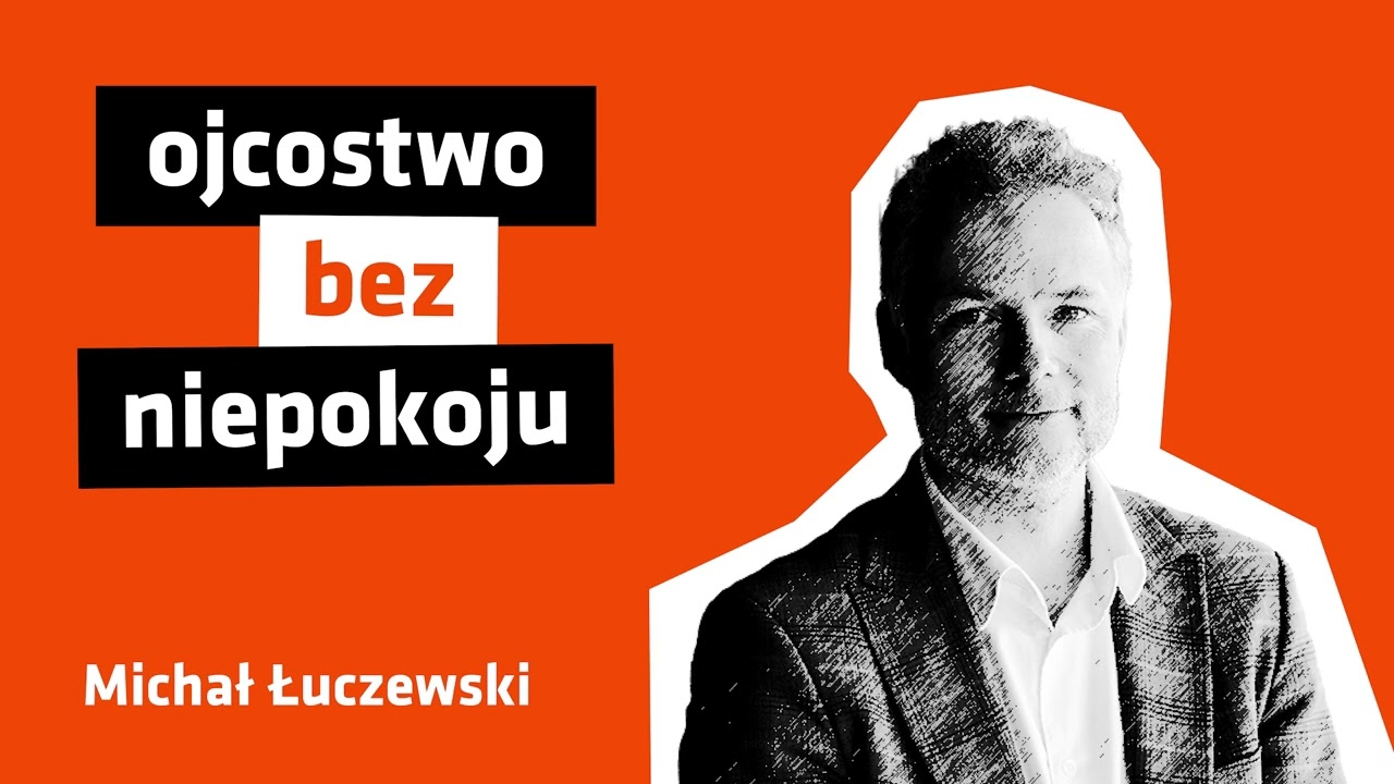 #32 – OJCOSTWO BEZ NIEPOKOJU – spotkanie z prof. Michałem Łuczewskim