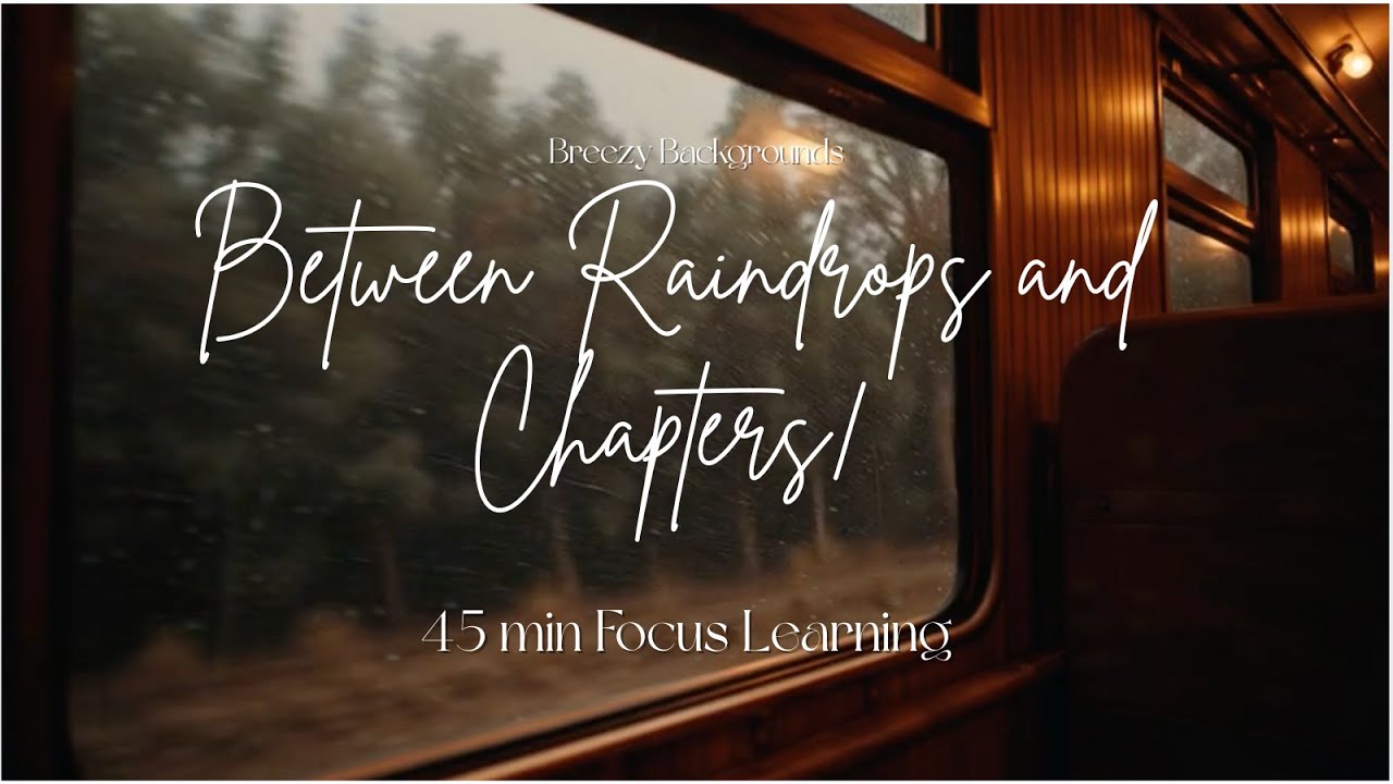 Between Raindrops and Chapters| 45 min Focus Learning