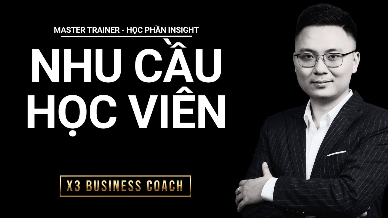 C&Aacute;CH THẤU HIỂU NHU CẦU KH&Aacute;CH H&Agrave;NG - B&Agrave;I 3 (Master Trainer)