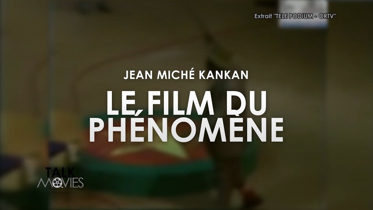 JEAN MICHE KANKAN - LE FILM DU PHENOMENE