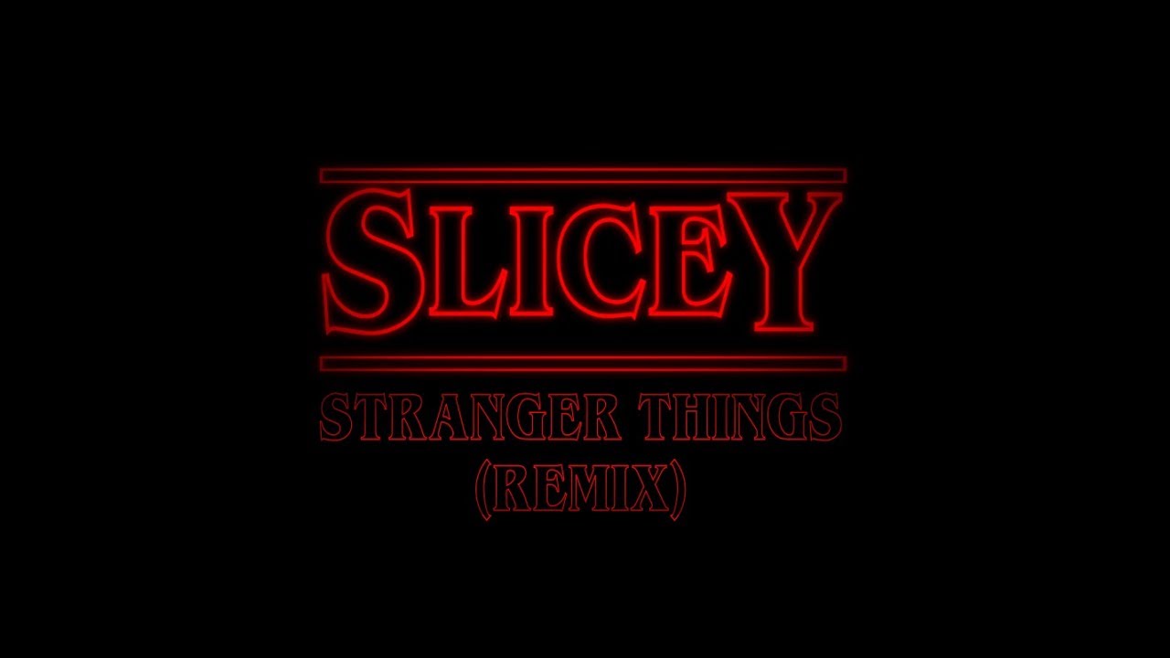 Stranger Things Theme (Slicey Remix)