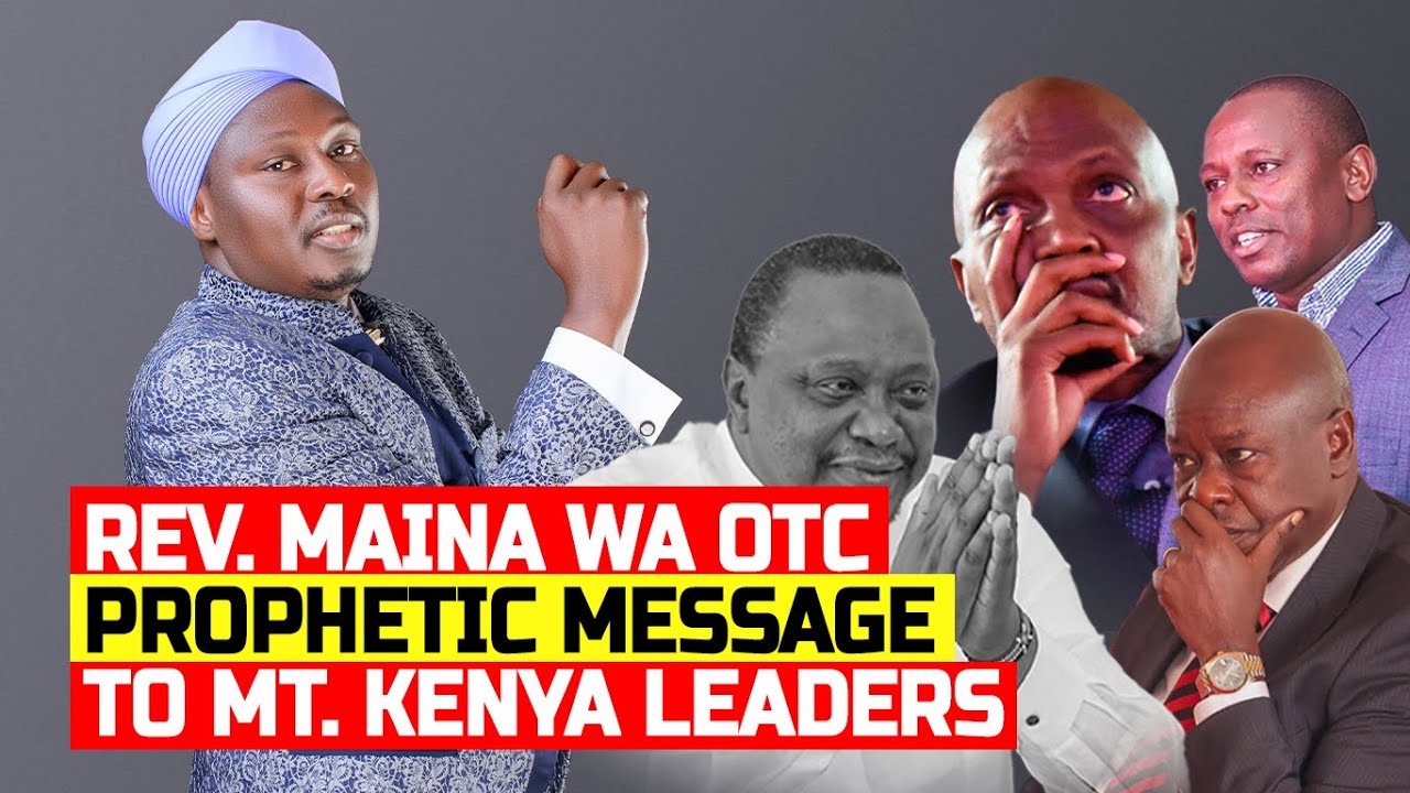 PROPHETIC MESSAGE  TO MT. KENYA LEADERS - REV. MAINA WA OTC