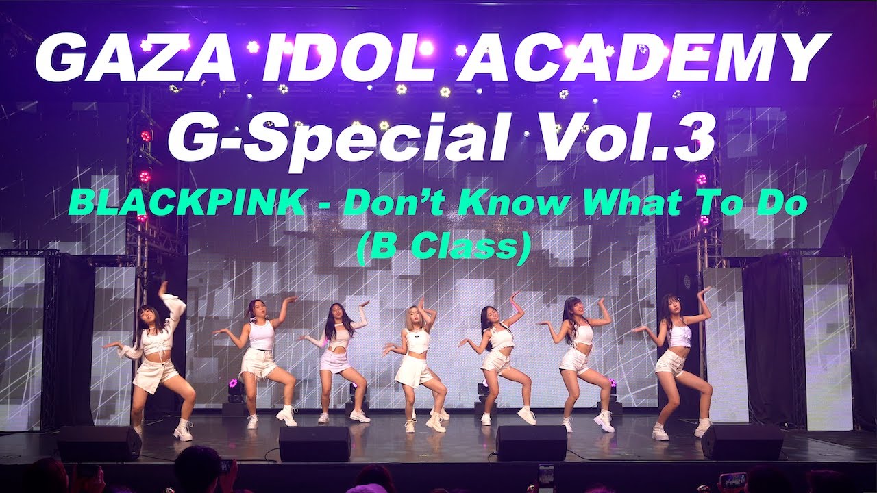[G-Special Vol.3] BLACKPINK - Don't Know What To Do | GAZA IDOL ACADEMY B Class