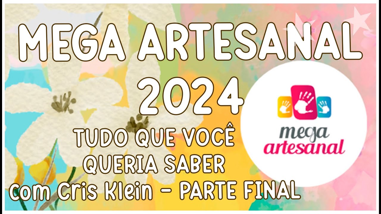 ✅ MEGA ARTESANAL 2024 - TUDO QUE VOCÊ QUERIA SABER - PARTE FINAL