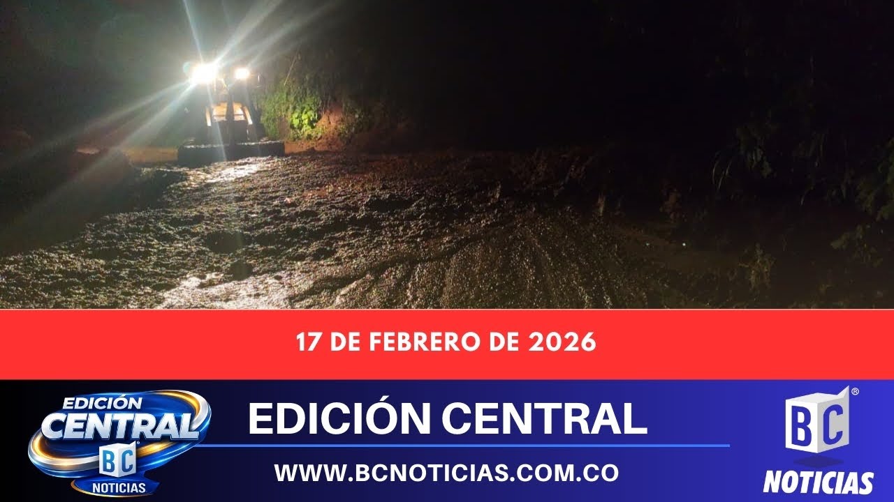 🗞️ Edición Central de BC Noticias –  17 de febrero