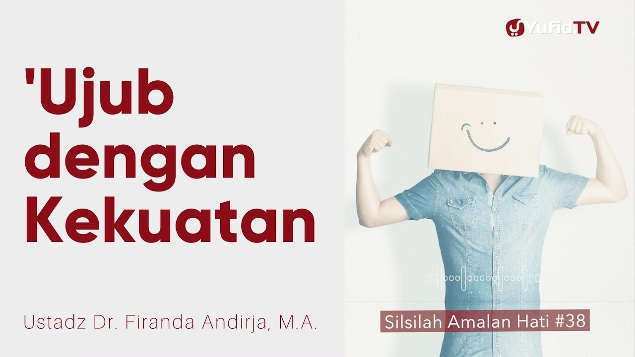 Ujub dengan Kekuatan dan Kecerdasan - Ustadz Dr. Firanda Andirja, M.A. - Silsilah Amalan Hati #38