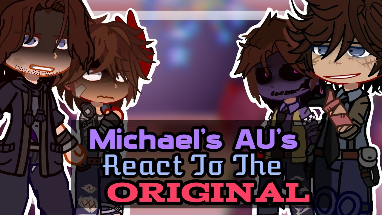 Michael’s AU’s REACT to the ORIGINAL || 2X SPEED || Pt. 3/3
