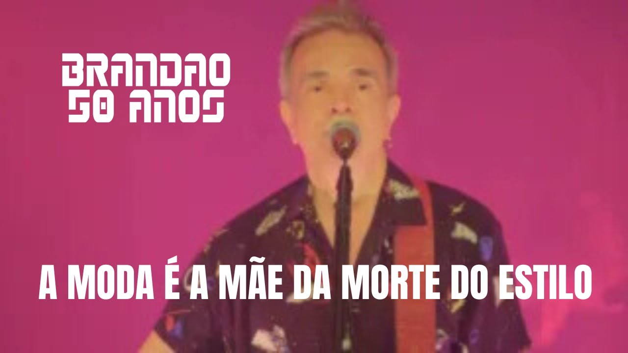 A Moda é a Mãe da Morte do Estilo | Brandão 50 Anos Convida