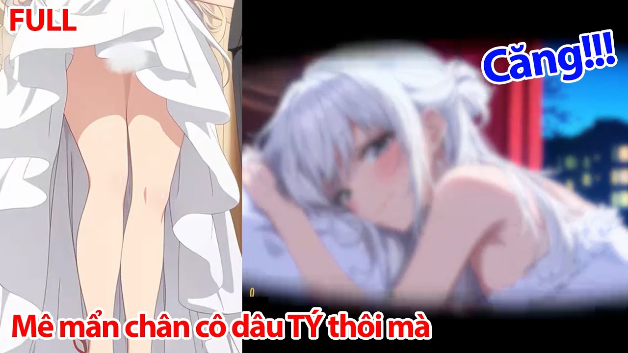 FULL Đang Thèm Đôi Chân Dài Của Cô Dâu Người Ta, Tôi Bị Chú Rể Đánh Ngất - Cô Dâu Khiêng Về Động P