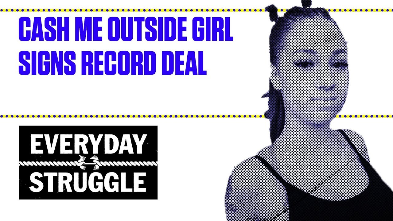 Cash Me Outside Girl Signs Record Deal | Everyday Struggle