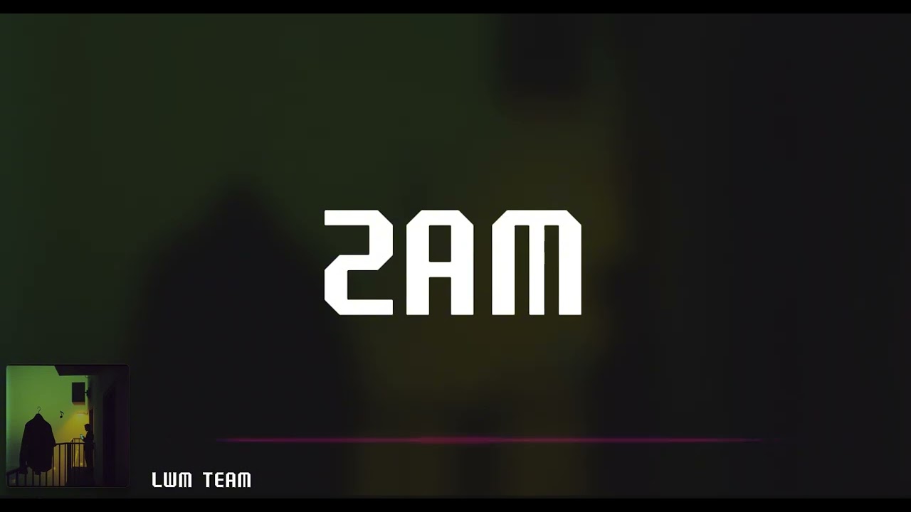 nhạc chill | 2AM | LWM TEAM