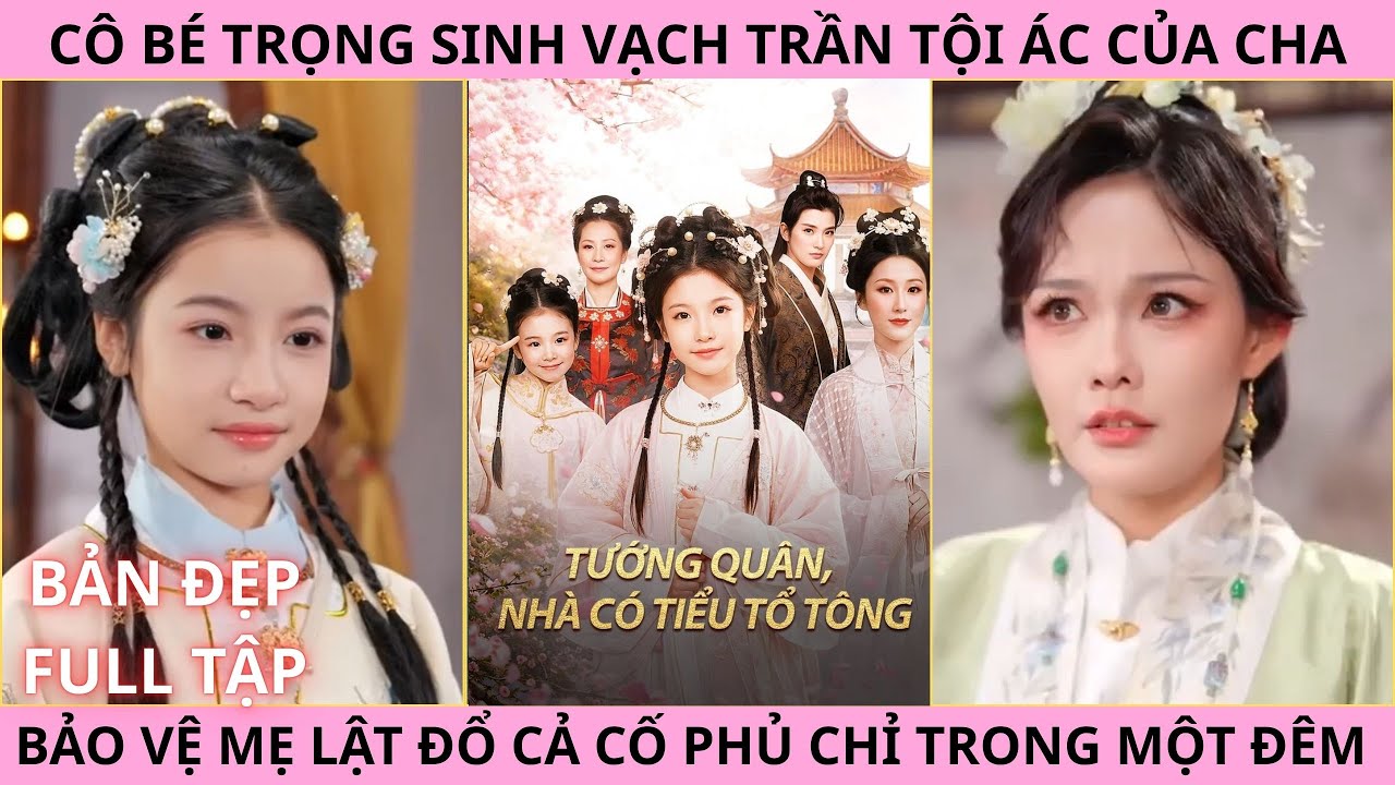 Tướng Quân Nhà Có Tiểu Tổ Tông Full. Cô Bé Trọng Sinh Vạch Trần Tội Ác Của Cha Ruột, Bảo Vệ Mẹ Yêu