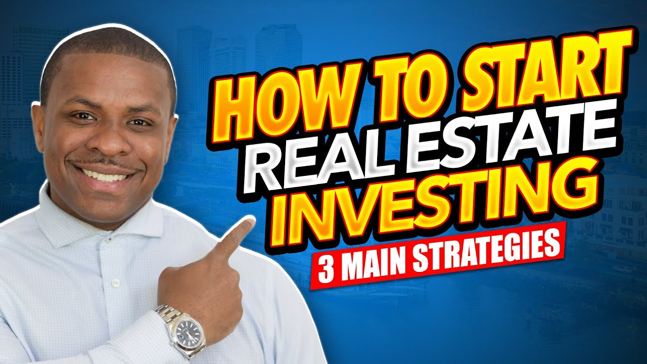 How To Start Real Estate Investing (3 Main Strategies)