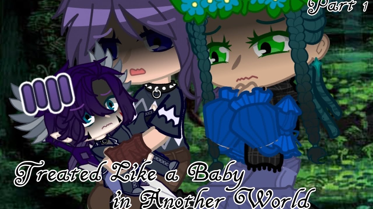 Treated Like a Baby in Another World/Part 1/Gacha Club/GCMM