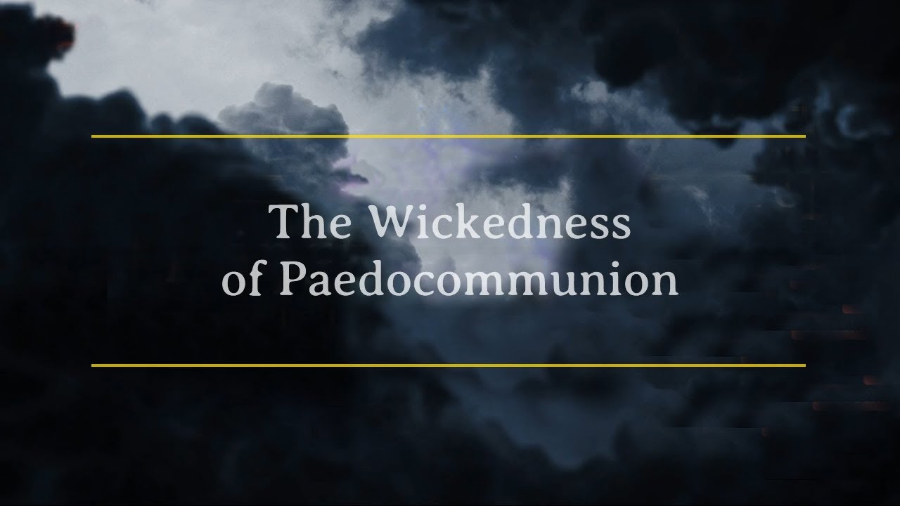 The Wickedness of Paedocommunion