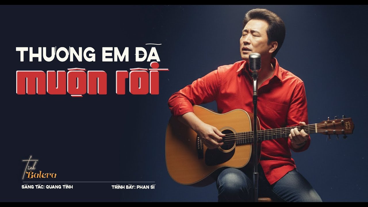Nếu gặp em sớm hơn có lẽ đời anh đã khác -THƯƠNG EM ĐÃ MUỘN RỒI –Chuyện tình Bolero