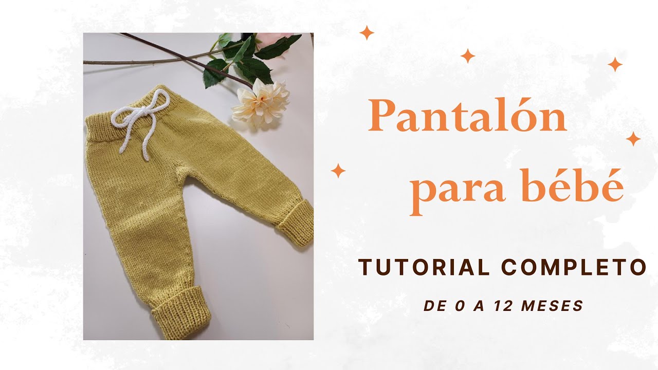 Pantalón para BEBE, punto a dos agujas - tallas de 0 a 12 meses. Tutorial COMPLETO muy detallado
