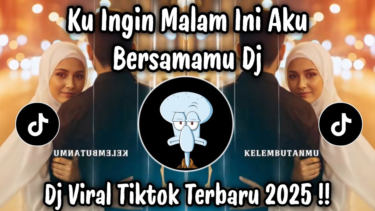 KU INGIN MALAM INI AKU BERSAMA MU - DJ TIKTOK TERBARU 2025